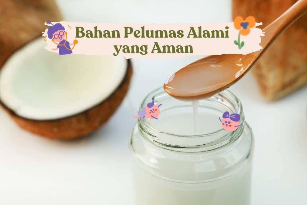 bahan pelumas alami yang aman