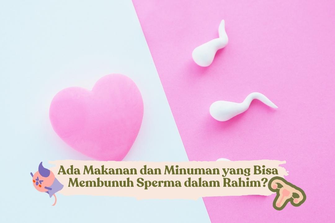 Makanan dan Minuman yang Bisa Membunuh Sperma dalam Rahim