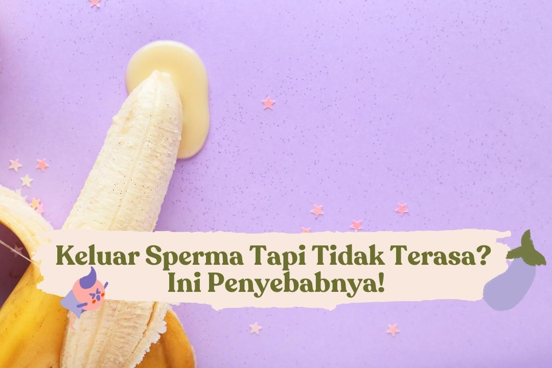 keluar sperma tapi tidak terasa