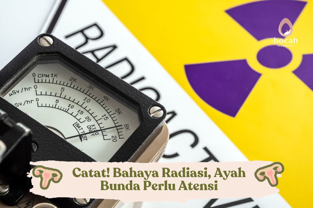 Catat! Bahaya Radiasi, Ayah Bunda Perlu Atensi